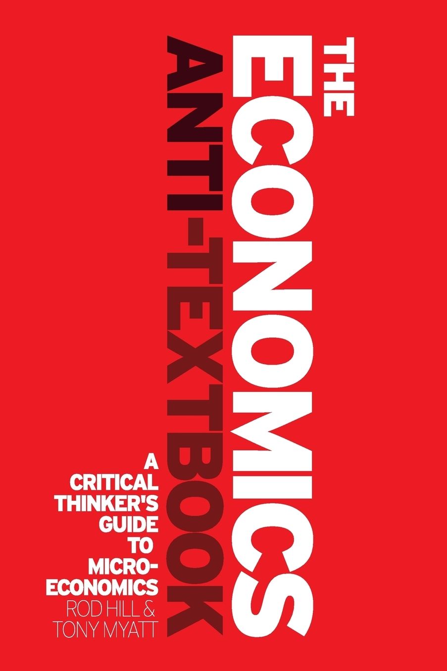 The Economics Anti-Textbook: A Critical Thinker's Guide to Microeconomics