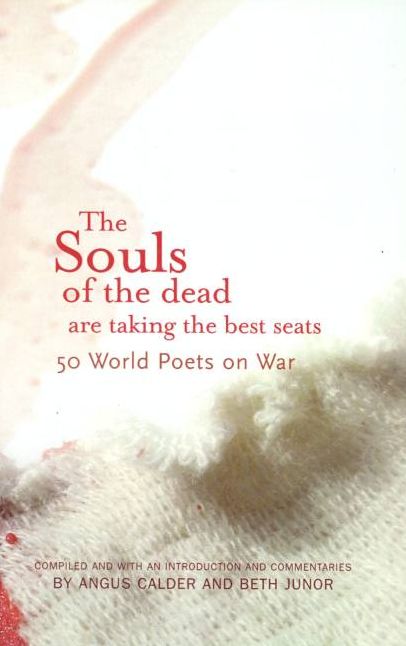 The Souls of the Dead Are Taking the Best Seats: 50 World Poets on War