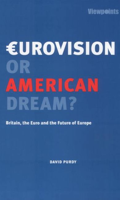 Eurovision or American dream?: Britain, the Euro and the Future of Europe