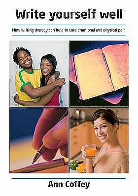Write Yourself Well how to Use Writing to Help Hea