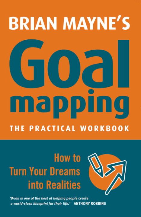 Goal Mapping : How to Turn Your Dreams into Realities
