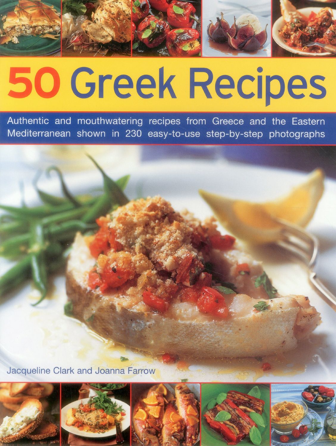 50 Greek Recipes: Authentic And Mouthwatering Recipes From Greece And The Eastern Mediterranean Shown In 230 Easy-To-Use Step-By-Step Photographs