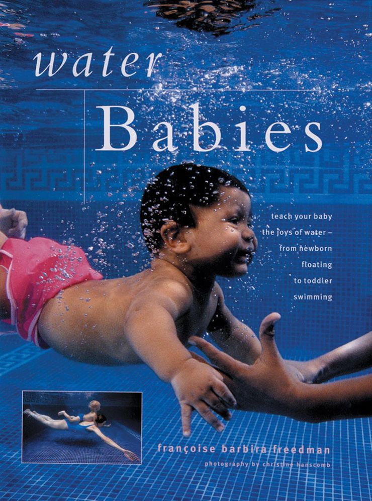 Teaching Your Baby to Swim: Introduce Your Child to Swimming: An Expert Guide Shown Step By Step in More Than 200 Photographs