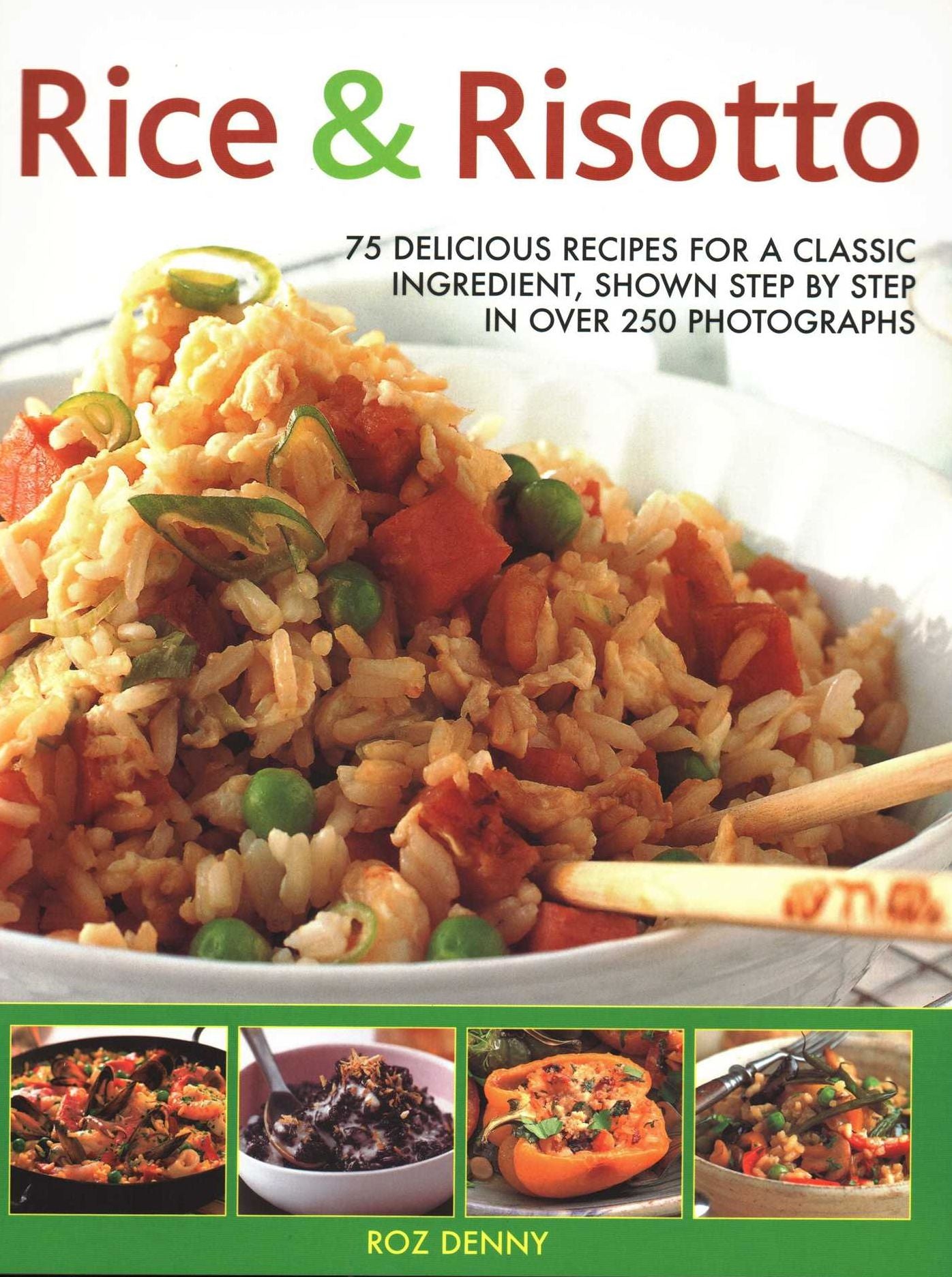 Rice & Risotto: 75 Delicious Recipes for a Classic Ingredient Shown Step by Step in Over 250 Photographs