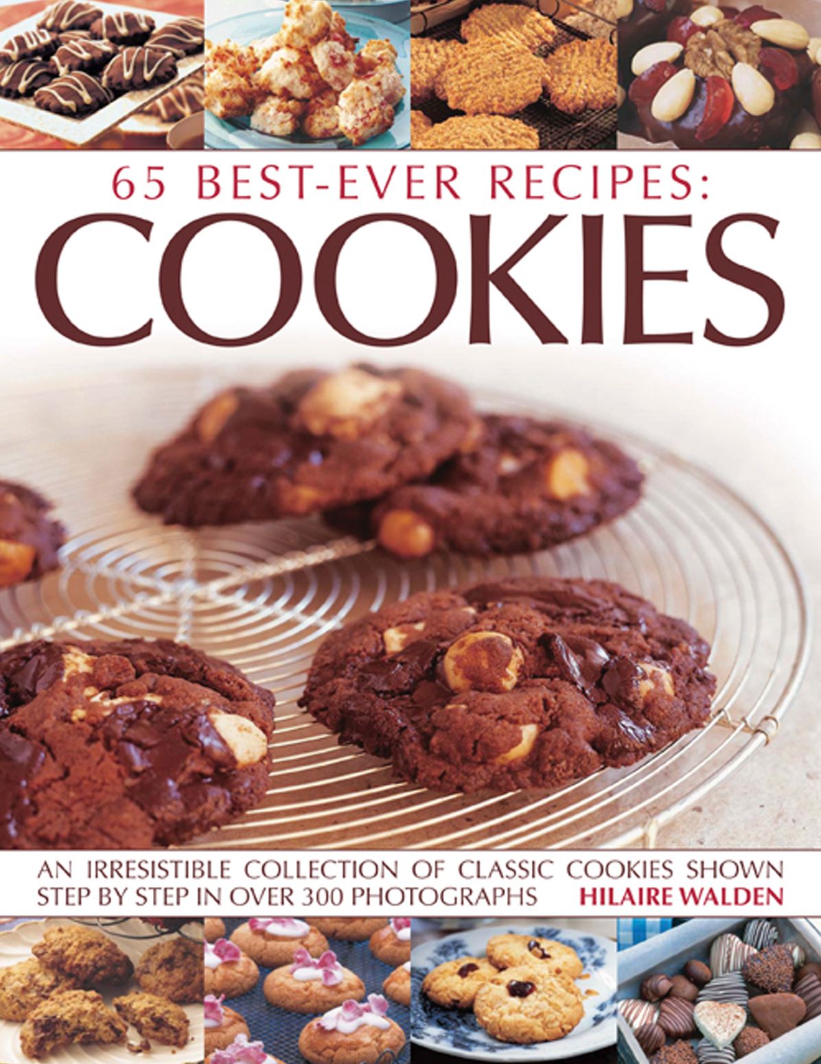 65 Best-Ever Recipes: Cookies: An Irresistible Collection Of Classic Cookies Shown Step By Step In Over 300 Photographs