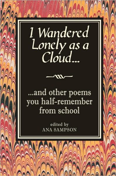 I Wandered Lonely as a Cloud: ...And Other Poems You Half-Remember from School
