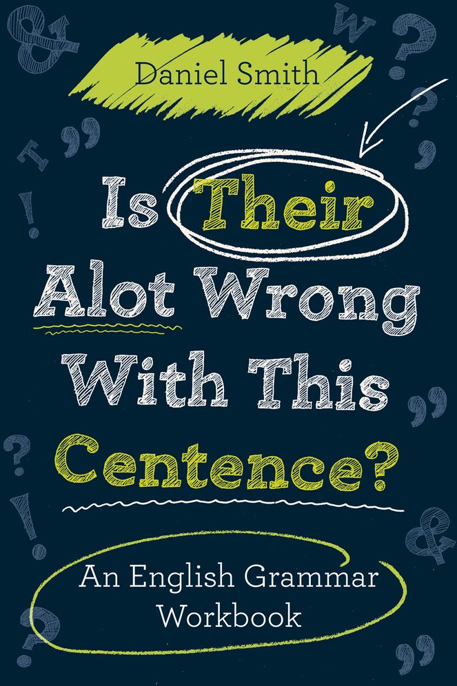 Is Their Alot Wrong with This Centence?: An English Grammar Workbook