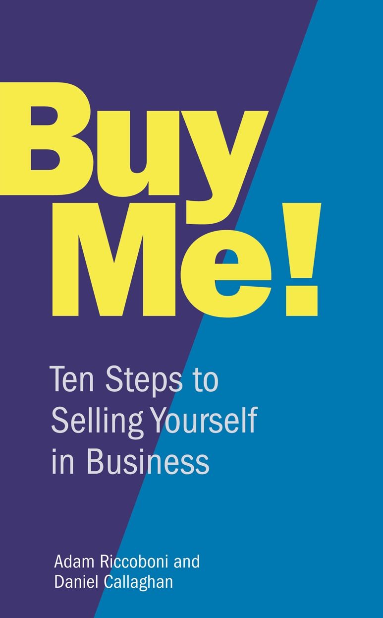 Buy Me!: 10 Steps to Selling Yourself in Business