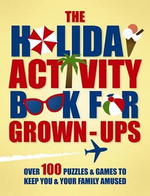 The Holiday Activity Book for Grown-Ups: Over 100 Puzzles to Keep You & Your Family Amused