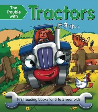 The Trouble with Tractors: First Reading Books for 3 to 5 year olds