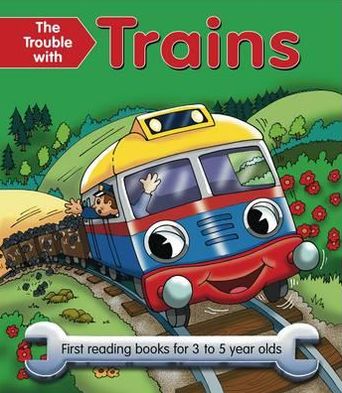 The Trouble With Trains: First reading books for 3 to 5 year olds