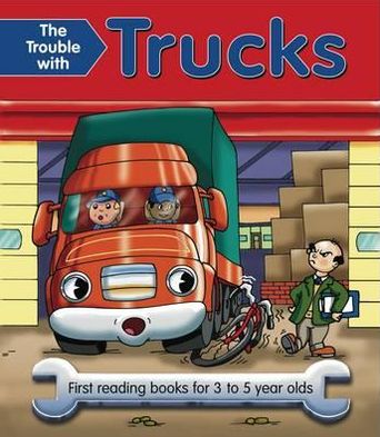The Trouble With Trucks: First reading books for 3 to 5 year olds