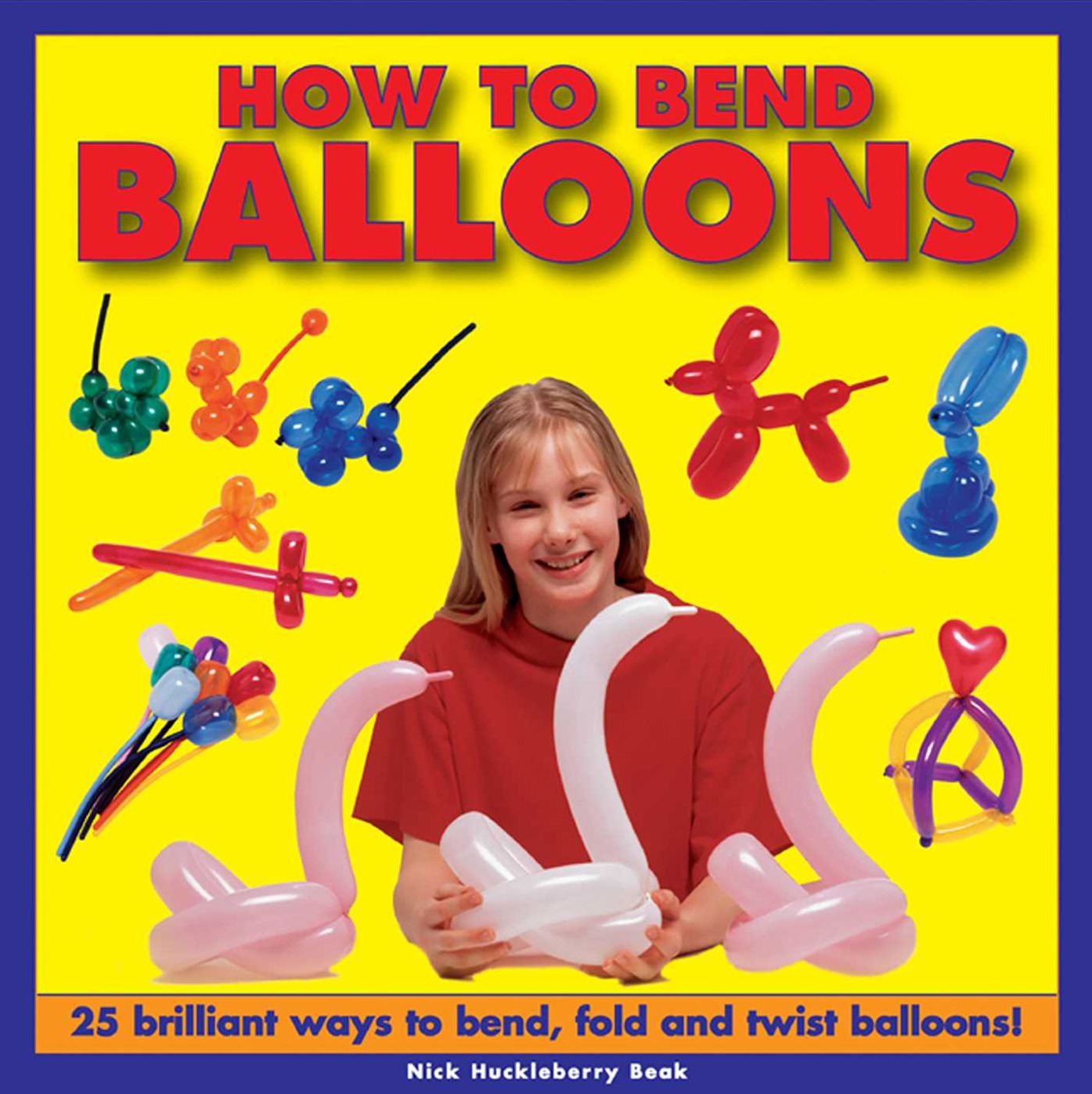 How To Bend Balloons: 25 Brilliant Ways to Bend, Fold and Twist Balloons!