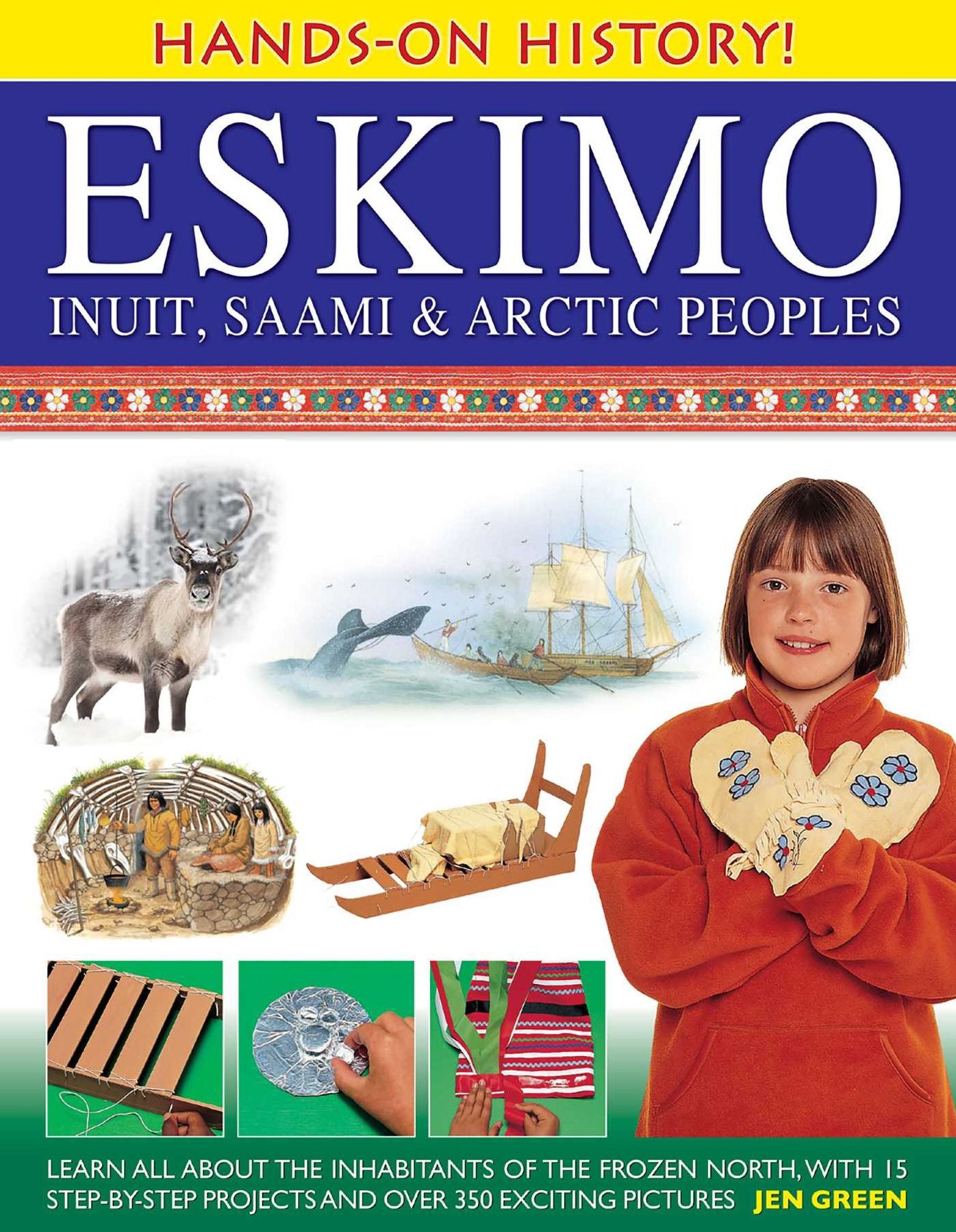 Hands-On History! Eskimo, Inuit, Saami & Arctic Peoples: Learn all about the inhabitants of the frozen north, with 15 step-by-step projects and over 350 exciting pictures