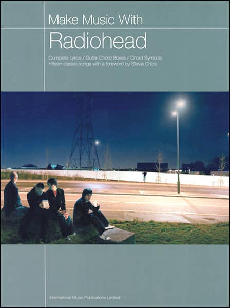 Make Music with Radiohead: Complete Lyrics/Guitar Chord Boxes/Chord Symbols
