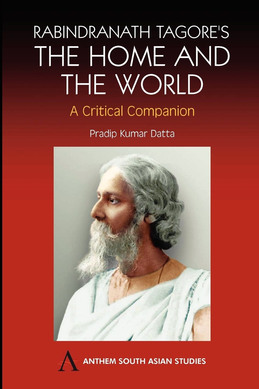 Rabindranath Tagore's The Home and the World: Modern Essays in Criticism