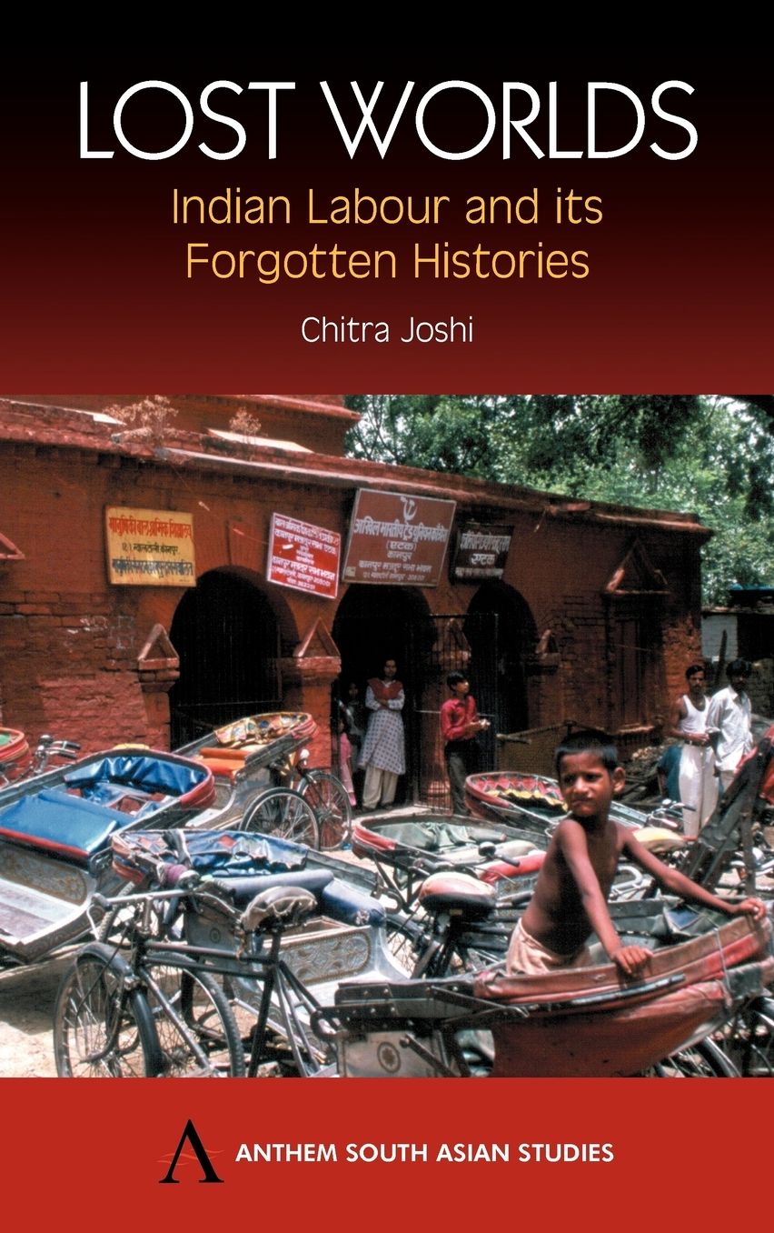 Lost Worlds: Indian Labour and its Forgotten Histories