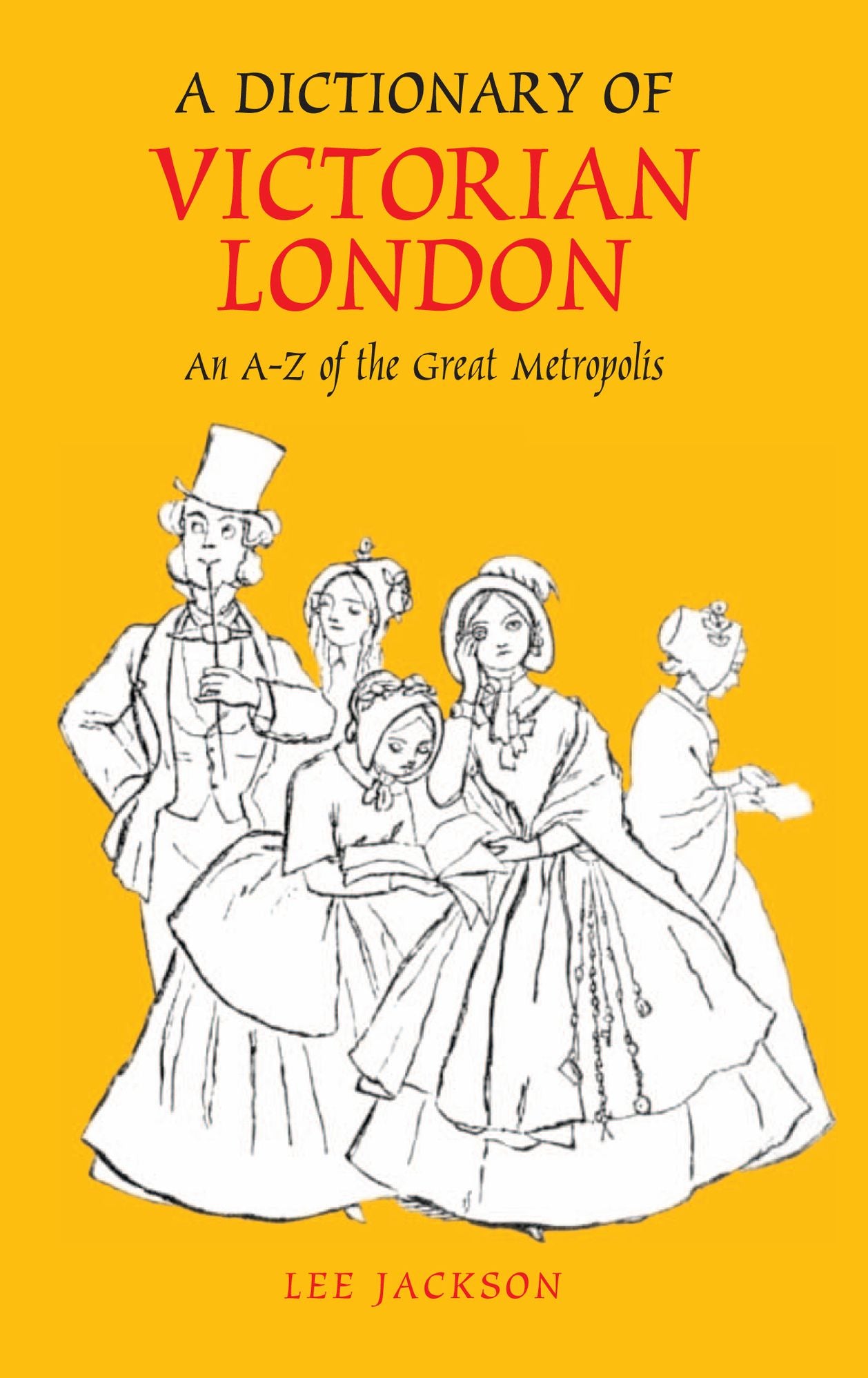A Dictionary of Victorian London: An A-Z of the Great Metropolis