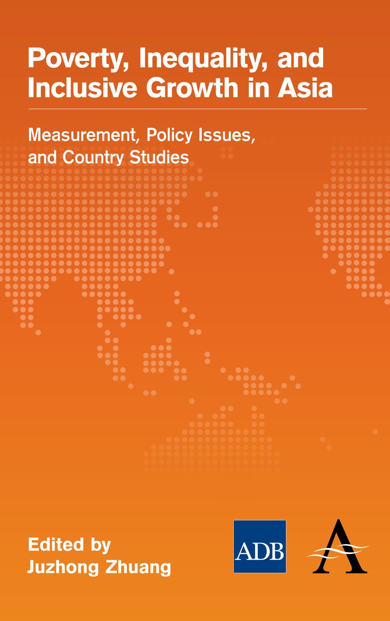 Poverty, Inequality, and Inclusive Growth in Asia: Measurement, Policy Issues, and Country Studies