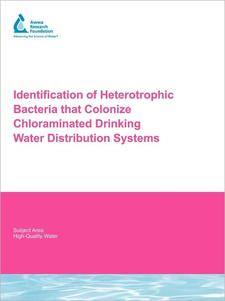 Identification Of Heterotrophic Bacteria That Colonize Chloraminated Drinking Water Distribution Systems