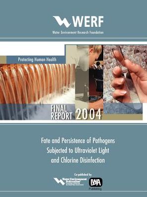 Fate And Persistence Of Pathogens Subjected To Uv Light And Chlorine Disinfection