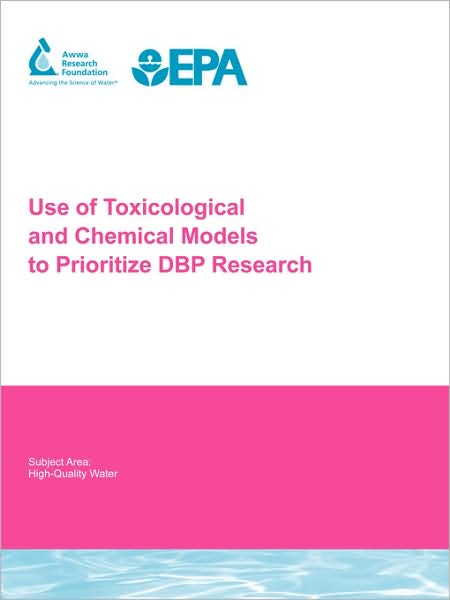 Use Of Toxicological And Chemical Models To Prioritize Dbp Research