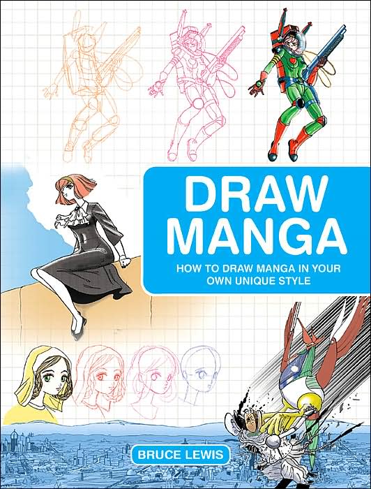 Draw Manga: How to Draw Manga In Your Own Unique Style