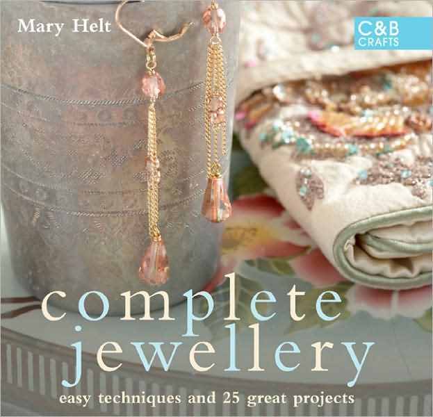 Complete Jewellery: Easy Techniques and 25 Great Projects