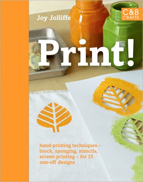 Print!: 25 Original Projects Using Hand-Printing Techniques on Fabric and Paper