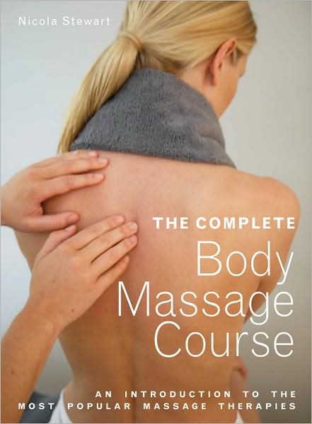 The Complete Body Massage Course: An Introduction to the Most Popular Massage Therapies
