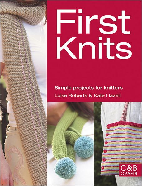 First Knits: Simple Projects for Knitters