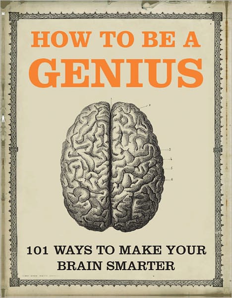 How to Be a Genius: Brain Training for the Idle Minded