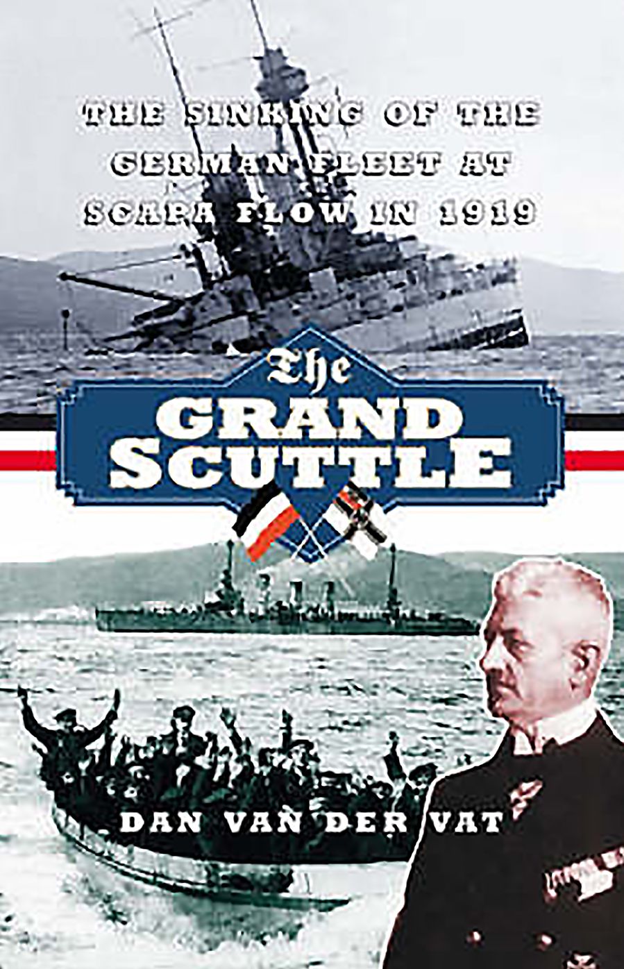 Grand Scuttle: The Sinking of the German Fleet at Scapa Flow in 1919