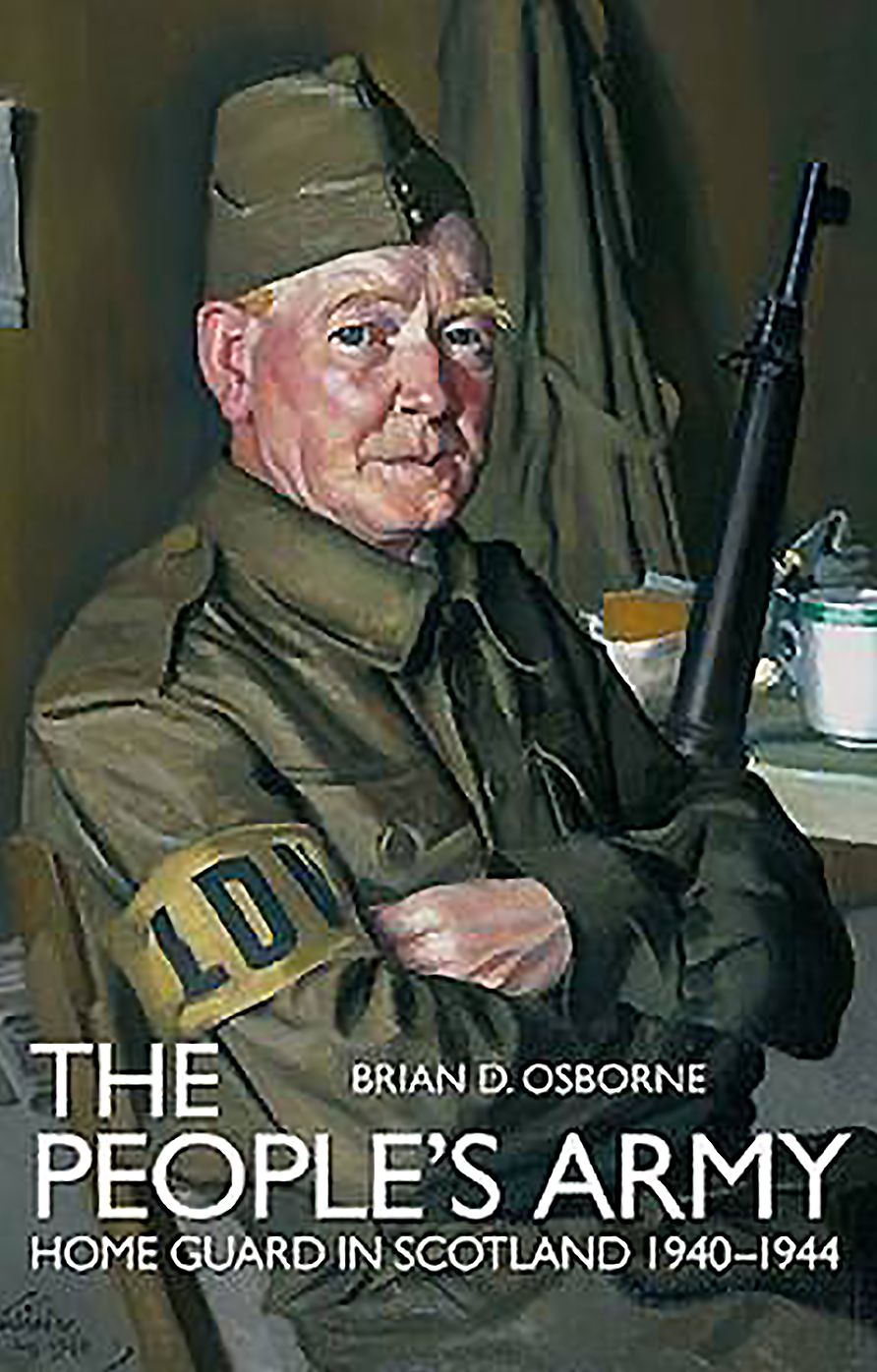People's Army: The Home Guard in Scotland 1940 -1944