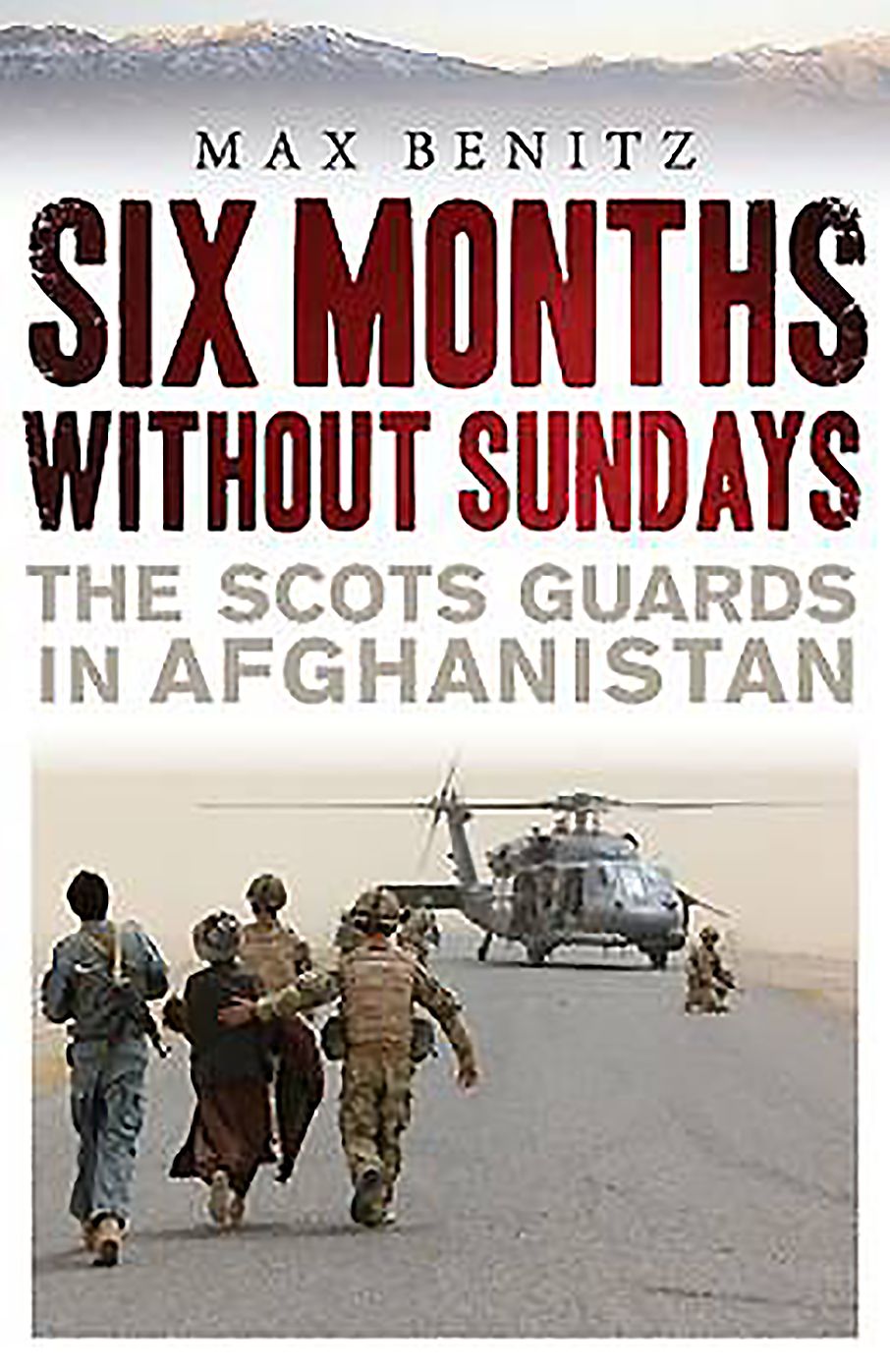 Six Months Without Sundays: The Scots Guards in Afghanistan