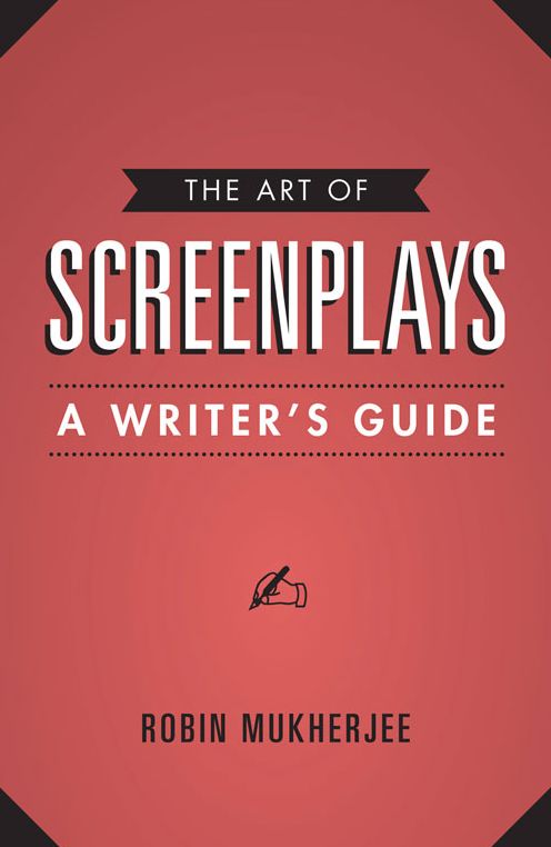 The Art of Screenplays: A Writer's Guide