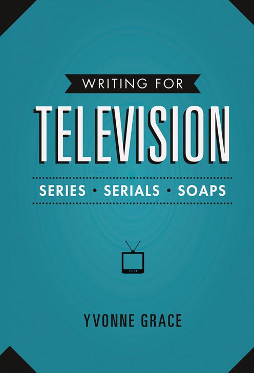 Writing for Television: Series, Serials and Soaps