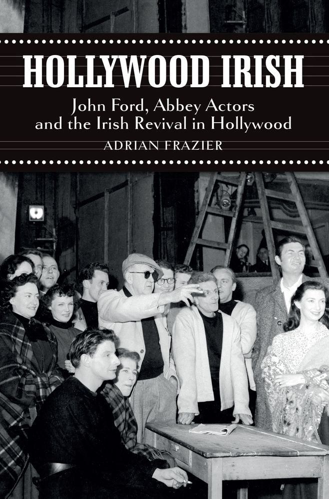 Hollywood Irish: John Ford, Abbey Actors and the Irish Revival in Hollywood