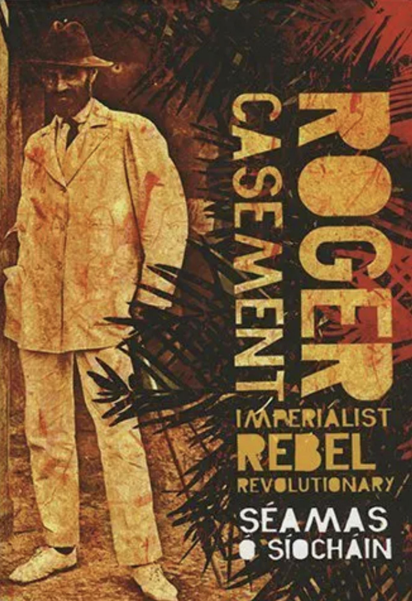 Roger Casement: Imperialist, Rebel, Revolutionary