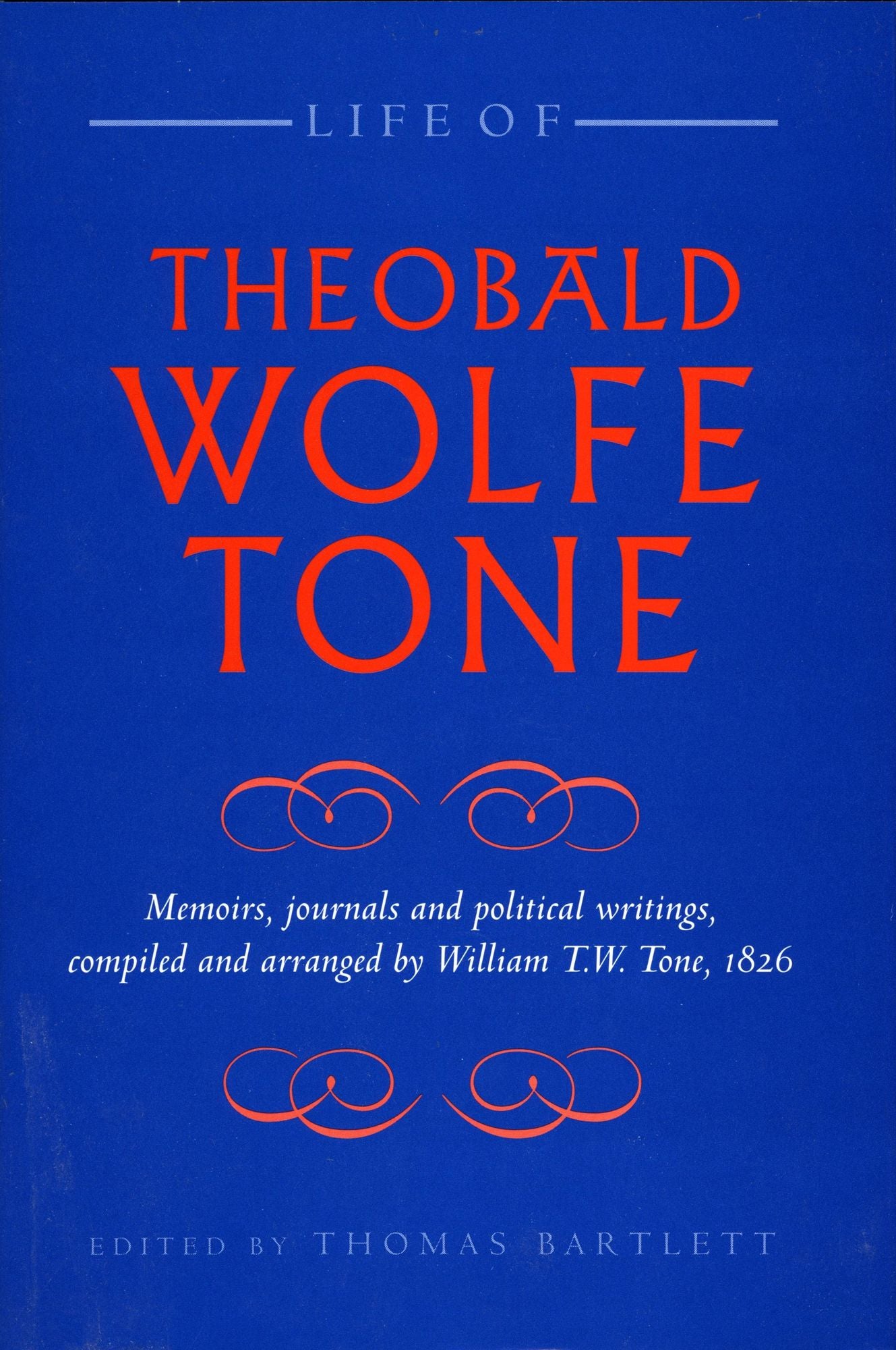 Life of Theobald Wolfe Tone: Memoirs, journals and political writings, compiled and arranged by William T.W. Tone, 1826