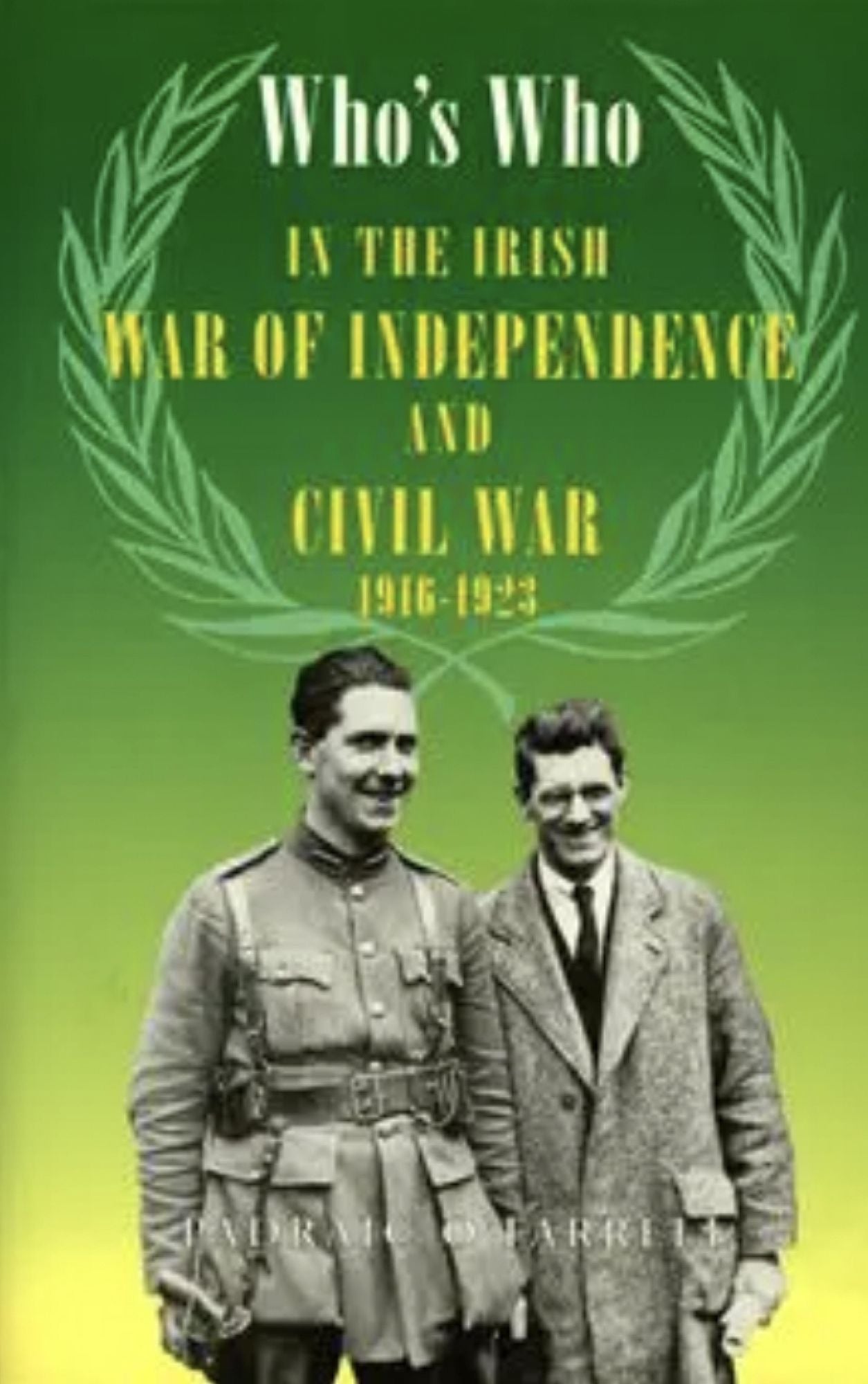Who's Who in the Irish War of Independence and Civil War: 1619-1923