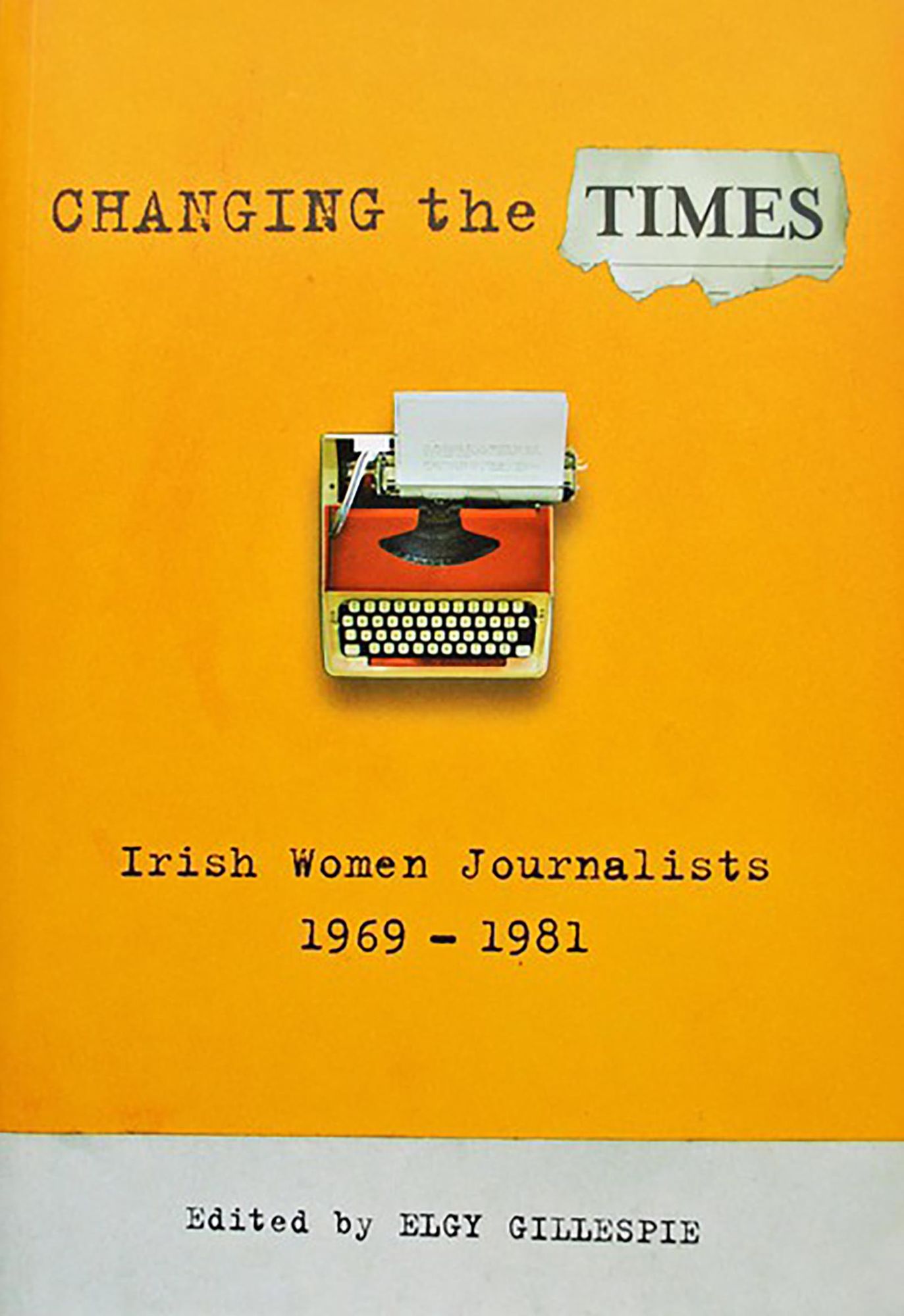 Changing the Times: Irish Women Journalists 1969-1981