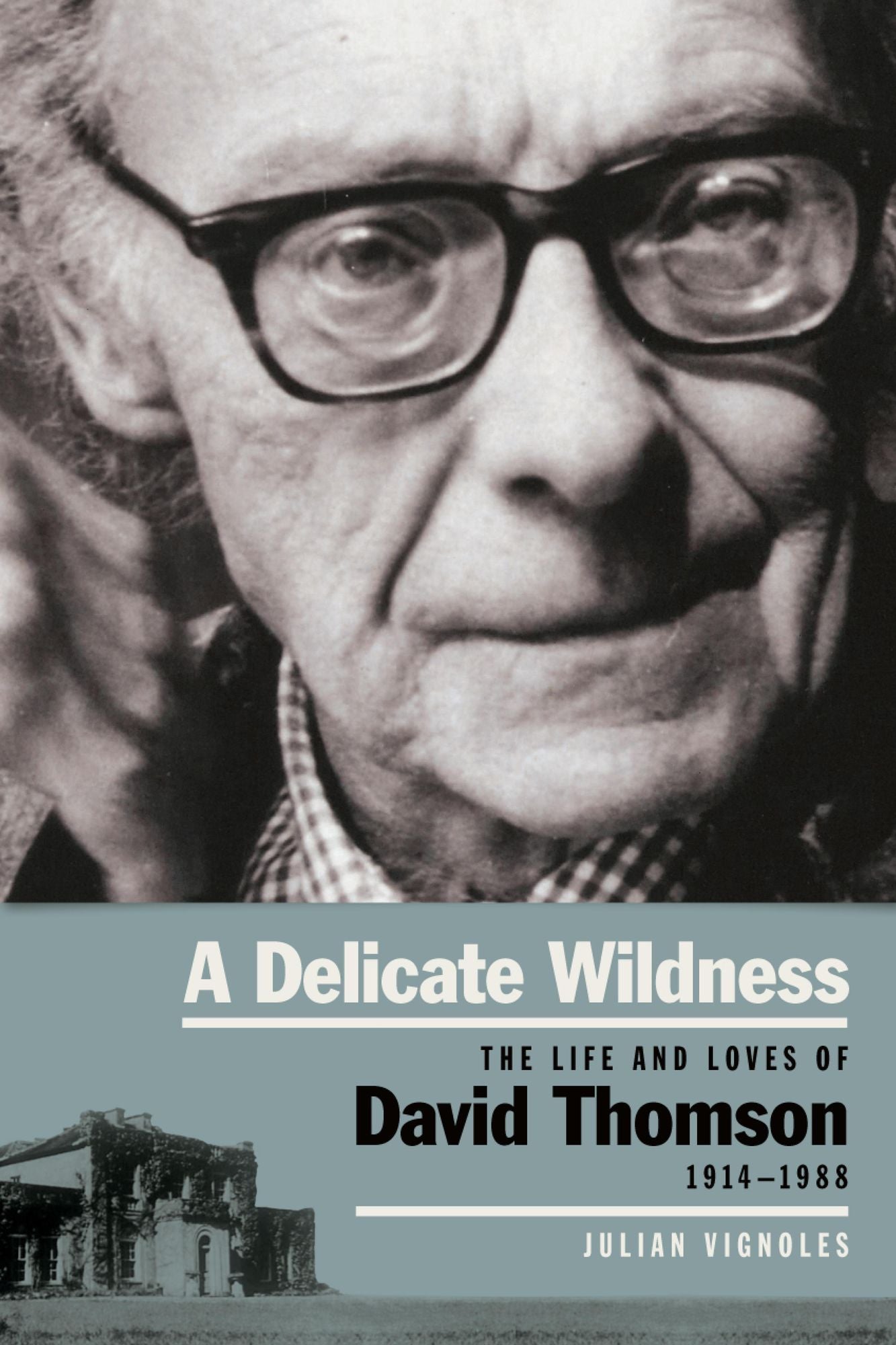 A Delicate Wildness: The Life and Loves of David Thomson, 1914-1990