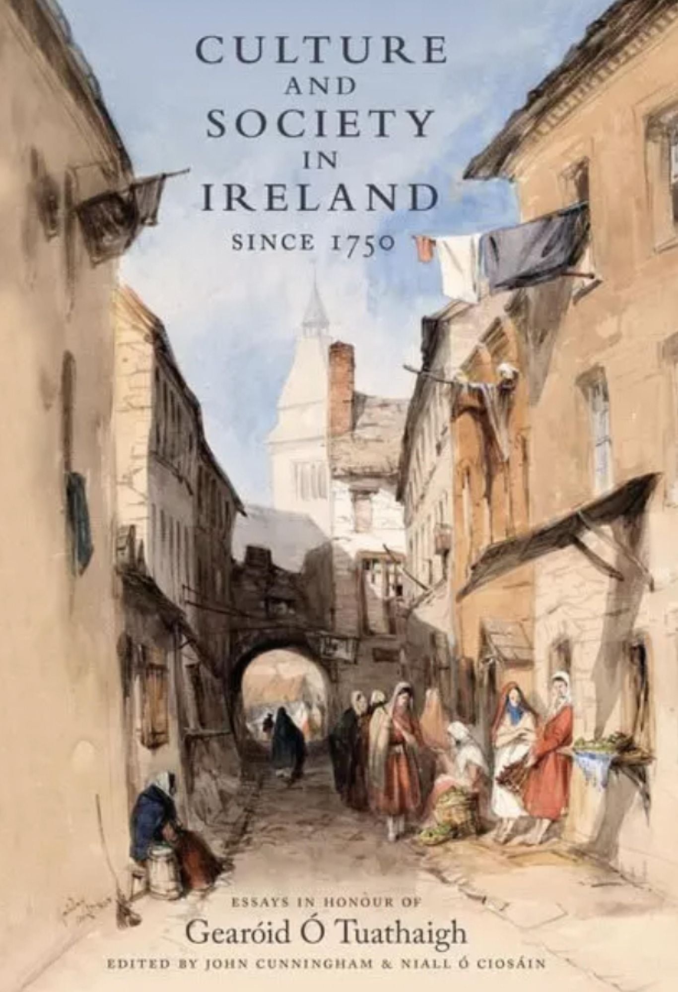 Culture and Society in Ireland Since 1752: Essays in honour of Gearóid O Tuathaigh