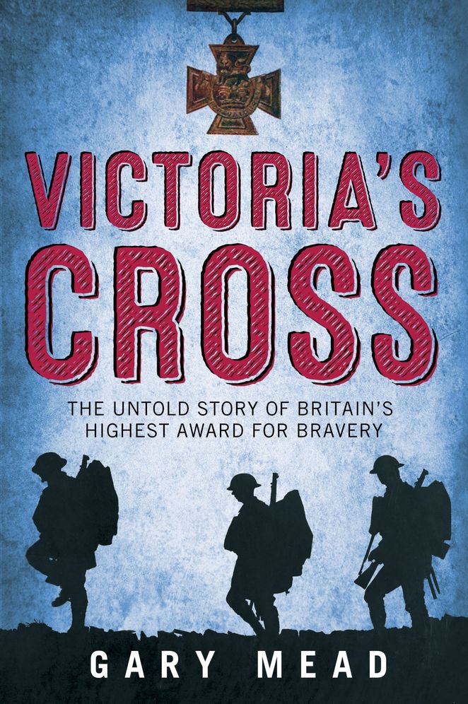 Victoria's Cross: The Untold Story of Britain's Highest Award for Bravery