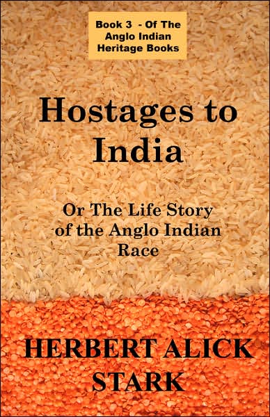 Hostages to India (an Anglo Indian Heritage Book): The Life Story of the Anglo Indian Race