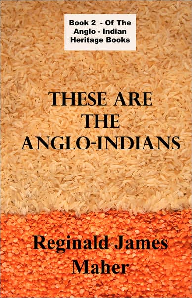 These Are the Anglo Indians (an Anglo Indian Heritage Book)