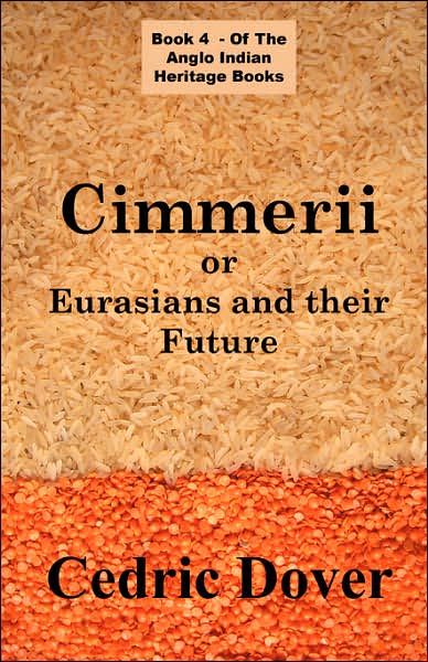 Cimmerii ¿ Eurasians and Their Future: A History of the Anglo Indian Race