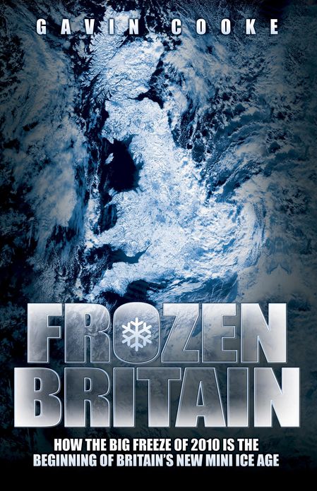 Frozen Britain: How the Big Freeze of 2010 is the Beginning of Britain's New Mini Ice Age