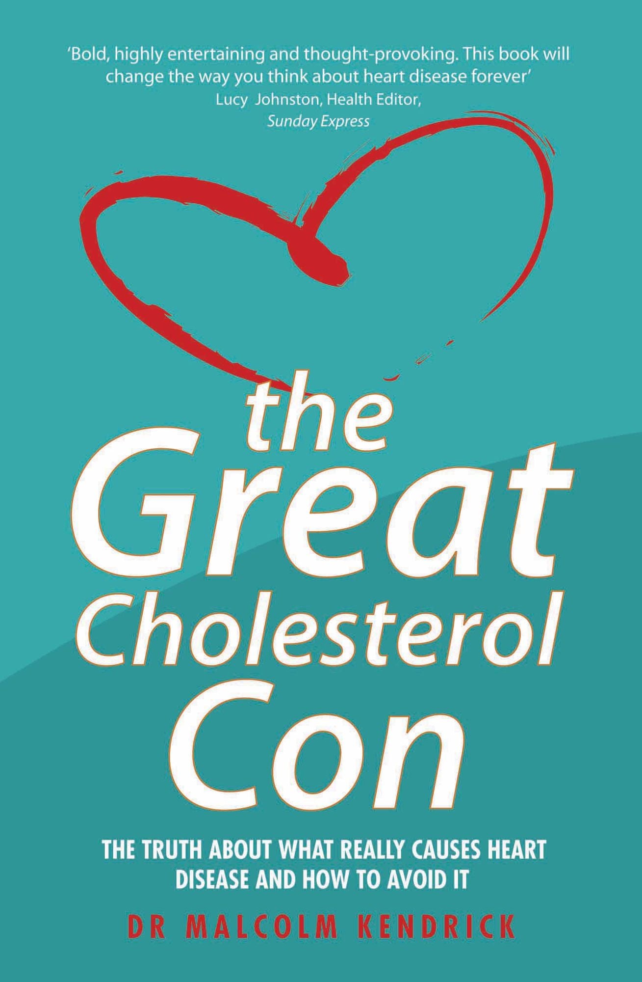 Great Cholesterol Con: The Truth About What Really Causes Heart Disease and How to Avoid It